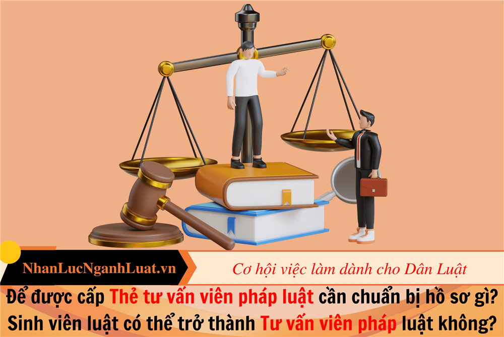 Để được cấp Thẻ tư vấn viên pháp luật cần chuẩn bị hồ sơ gì? Sinh viên luật có thể trở thành Tư vấn viên pháp luật không?